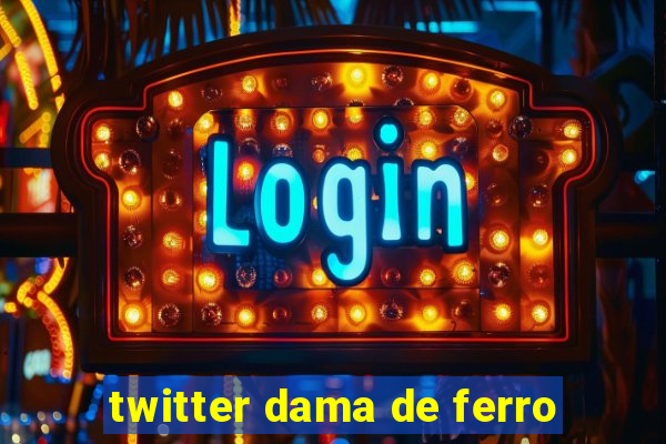 twitter dama de ferro